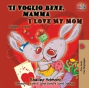 Ti voglio bene, mamma I Love My Mom : Italian English Bilingual Book for Kids - Book