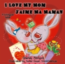 I Love My Mom J'aime Ma Maman : English French - eBook