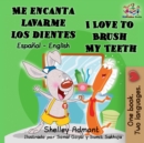 Me encanta lavarme los dientes  I Love to Brush My Teeth : Spanish English Bilingual Book - eBook