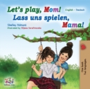 Let's Play, Mom! Lass uns spielen, Mama! : English German Bilingual Book - Book