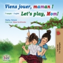 Viens jouer, maman ! Let's play, Mom! : French English Bilingual Book - Book