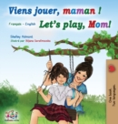 Viens jouer, maman ! Let's play, Mom! : French English Bilingual Book - Book