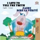 I Love to Tell the Truth J'aime dire la v?rit? : English French Bilingual Book - Book