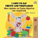 I Love to Eat Fruits and Vegetables : English Greek Bilingual Book - Book