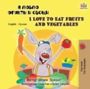 I Love to Eat Fruits and Vegetables : Russian English Bilingual Edition - Book