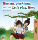 Mamma, giochiamo! Let's play, Mom! : Italian English Bilingual Book - Book