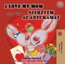 I Love My Mom (English Hungarian Bilingual Book) - Book