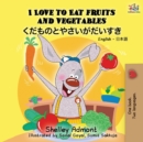 I Love to Eat Fruits and Vegetables (English Japanese Bilingual Book) - Book