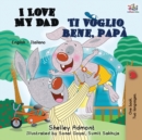 I Love My Dad Ti voglio bene, pap? : English Italian Bilingual Book - Book