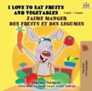 I Love to Eat Fruits and Vegetables J'aime manger des fruits et des legumes : English French Bilingual Book - Book