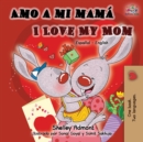 Amo a mi mam? I Love My Mom : Spanish English Bilingual Book - Book