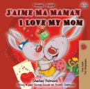 J'aime Ma Maman I Love My Mom : French English Bilingual Book - Book