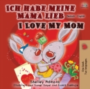 Ich habe meine Mama lieb I Love My Mom : German English Bilingual Book - Book