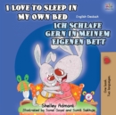 I Love to Sleep in My Own Bed Ich Schlafe Gern in Meinem Eigenen Bett : English German Bilingual Book - Book