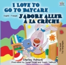 I Love to Go to Daycare J'adore aller ? la cr?che : English French Bilingual Book - Book