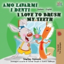Amo lavarmi i denti I Love to Brush My Teeth : Italian English Bilingual Book - Book