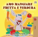 Amo mangiare frutta e verdura : I Love to Eat Fruits and Vegetables - Italian Edition - Book