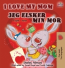 I Love My Mom Jeg elsker min mor : English Danish Bilingual Book - Book