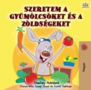 I Love to Eat Fruits and Vegetables (Hungarian Edition) - Book
