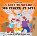 I Love to Share Jeg elsker at dele : English Danish Bilingual Book - Book
