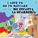 I Love to Go to Daycare Me encanta la guarder?a : English Spanish Bilingual Book - Book