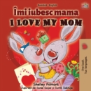 I Love My Mom (Romanian English Bilingual Book) - Book
