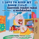 I Love to Keep My Room Clean (English Hungarian Bilingual Book) - Book