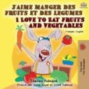 J'aime manger des fruits et des legumes I Love to Eat Fruits and Vegetables : French English Bilingual Book - Book
