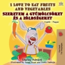 I Love to Eat Fruits and Vegetables : English Hungarian Bilingual Book - Book