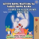 Gusto Kong Matulog Sa Sarili Kong Kama I Love to Sleep in My Own Bed : Tagalog English Bilingual Book - Book