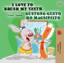 I Love to Brush My Teeth Gustong-gusto ko Magsipilyo : English Tagalog Bilingual Book - Book