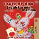 I Love My Mom (English Swedish Bilingual Book) - Book