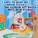 I Love to Keep My Room Clean (English Swedish Bilingual Book) - Book