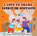 I Love to Share Szeretek osztozni : English Hungarian Bilingual Book - Book
