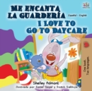 Me encanta la guarder?a I Love to Go to Daycare : Spanish English Bilingual Book - Book