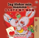I Love My Mom (Swedish English Bilingual Book) - Book