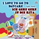 I Love to Go to Daycare Ich gehe gern in die Kita : English German Bilingual Book - Book