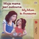 Moja mama jest cudowna My Mom is Awesome - eBook