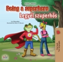 Being a Superhero (English Hungarian Bilingual Book) : English Hungarian Bilingual Collection - eBook