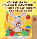 I Love to Eat Fruits and Vegetables (Bulgarian English Bilingual Book) - Book