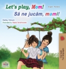 Let's play, Mom! (English Romanian Bilingual Book) - Book