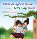 Let's play, Mom! (Bulgarian English Bilingual Book) - Book