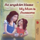My Mom is Awesome (Hungarian English Bilingual Children's Book) - Book