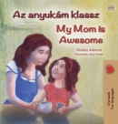 My Mom is Awesome (Hungarian English Bilingual Children's Book) - Book