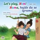 Let's play, Mom! (English Serbian Bilingual Book for Kids - Latin) : Serbian - Latin alphabet - Book