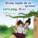 Let's play, Mom! (Serbian English Bilingual Book for Kids - Latin alphabet) - Book