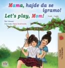 Let's play, Mom! (Serbian English Bilingual Book for Kids - Latin alphabet) - Book