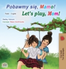 Let's play, Mom! (Polish English Bilingual Children's Book) - Book