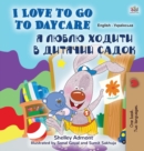 I Love to Go to Daycare (English Ukrainian Bilingual Book for Kids) - Book