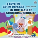 I Love to Go to Daycare (English Dutch Bilingual Book for Kids) - Book